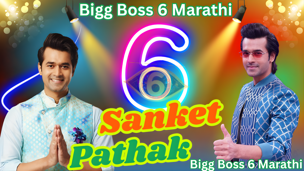 Sanket Pathak Bigg Boss Marathi